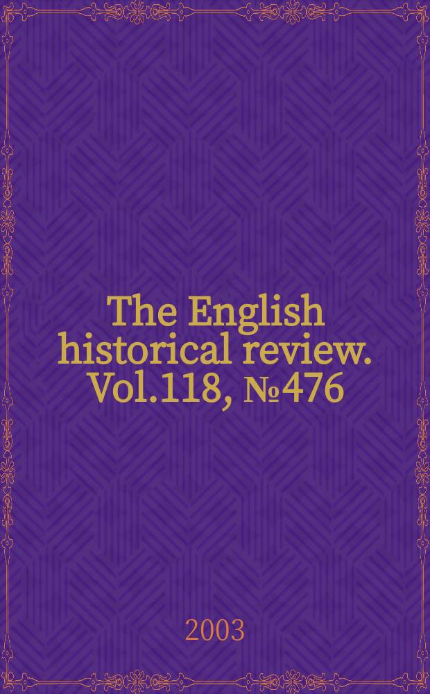 The English historical review. Vol.118, №476