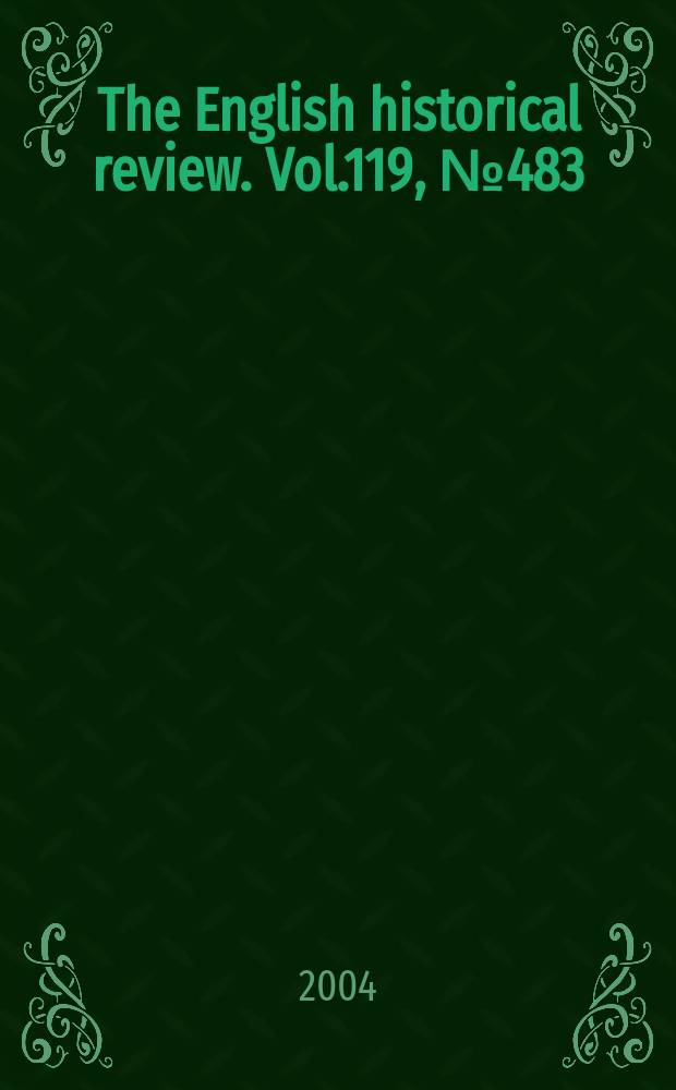 The English historical review. Vol.119, №483