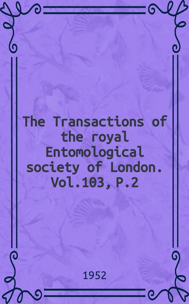 The Transactions of the royal Entomological society of London. Vol.103, P.2 : The morphology of the head of larval Hymenoptera with special reference to the head of Ichneumonoidea, including a classification of the final instar larvae of the Braconidae