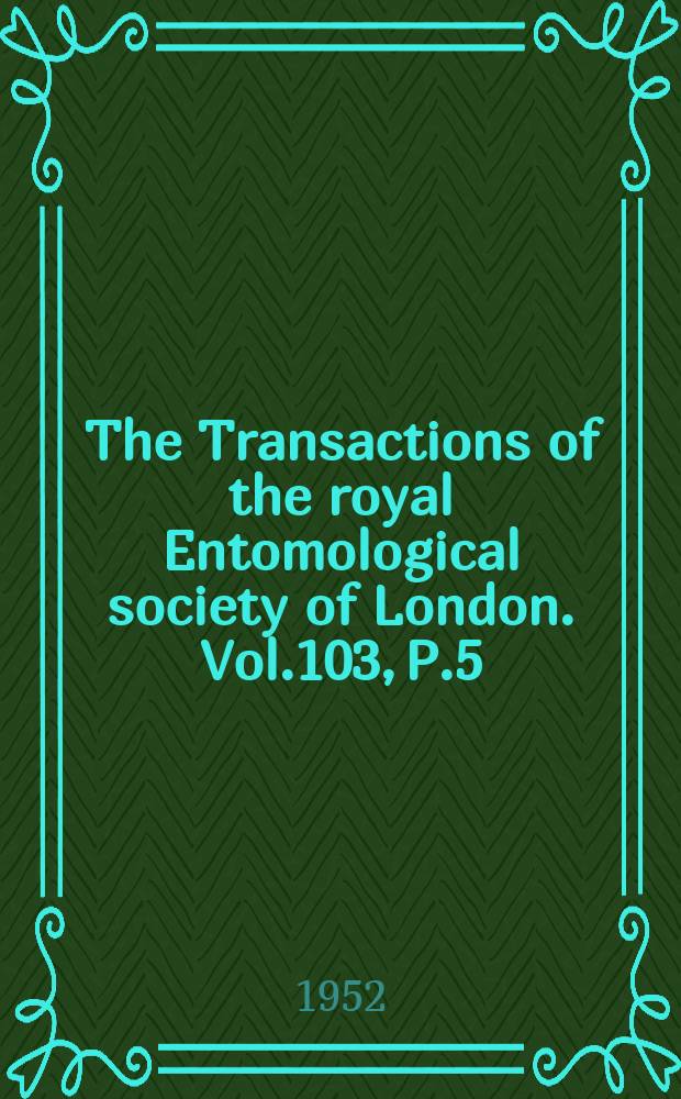The Transactions of the royal Entomological society of London. Vol.103, P.5 : Studies on the reproductive cycle of three species of British Heteroptera with special reference to the over wintering stages