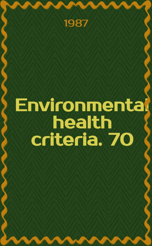 Environmental health criteria. 70 : Princeples for the safety assessment of food additives and contaminants ...