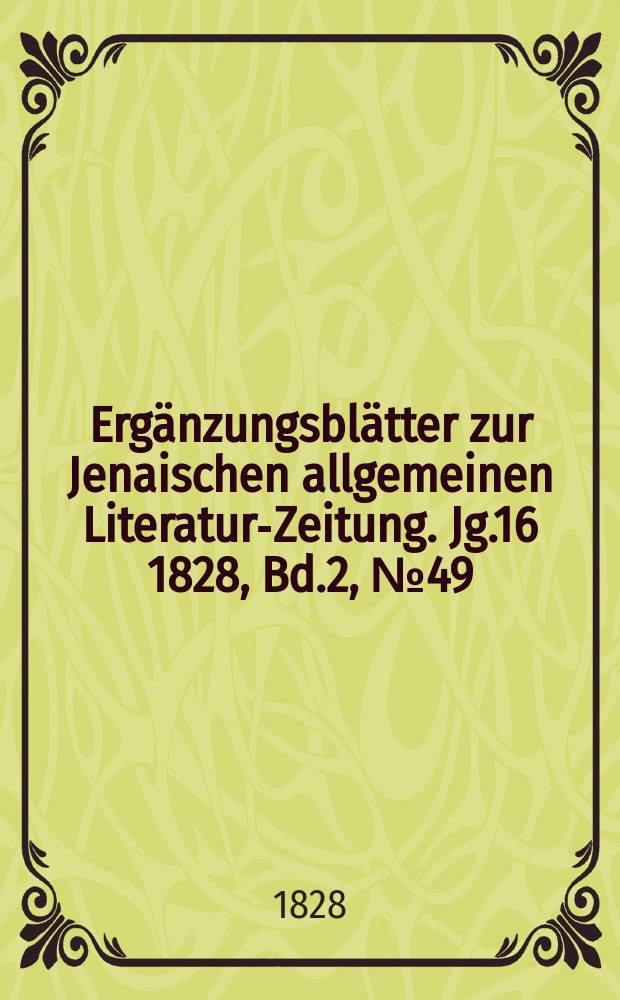 Ergänzungsblätter zur Jenaischen allgemeinen Literatur-Zeitung. Jg.16 1828, Bd.2, №49