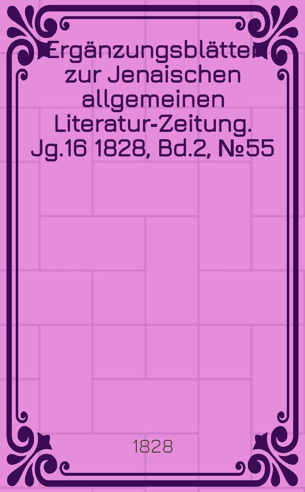 Ergänzungsblätter zur Jenaischen allgemeinen Literatur-Zeitung. Jg.16 1828, Bd.2, №55