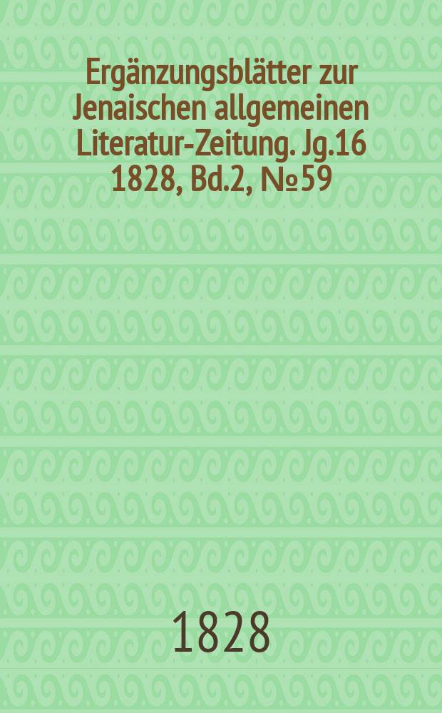 Ergänzungsblätter zur Jenaischen allgemeinen Literatur-Zeitung. Jg.16 1828, Bd.2, №59