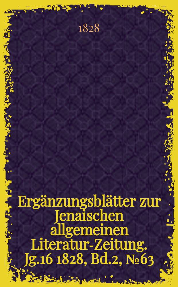 Ergänzungsblätter zur Jenaischen allgemeinen Literatur-Zeitung. Jg.16 1828, Bd.2, №63