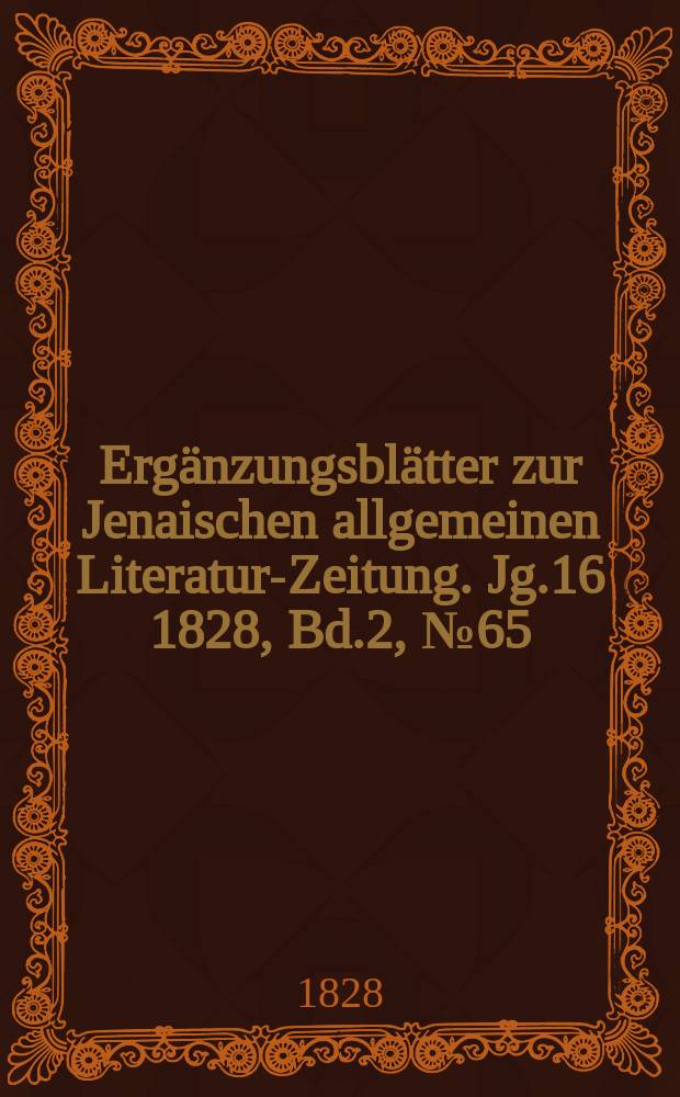 Ergänzungsblätter zur Jenaischen allgemeinen Literatur-Zeitung. Jg.16 1828, Bd.2, №65