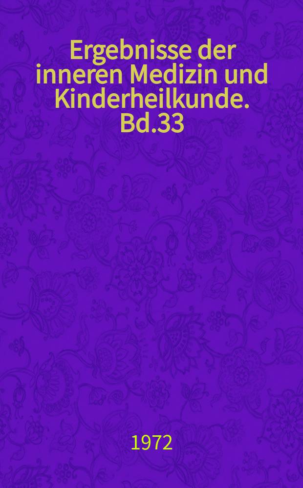 Ergebnisse der inneren Medizin und Kinderheilkunde. Bd.33