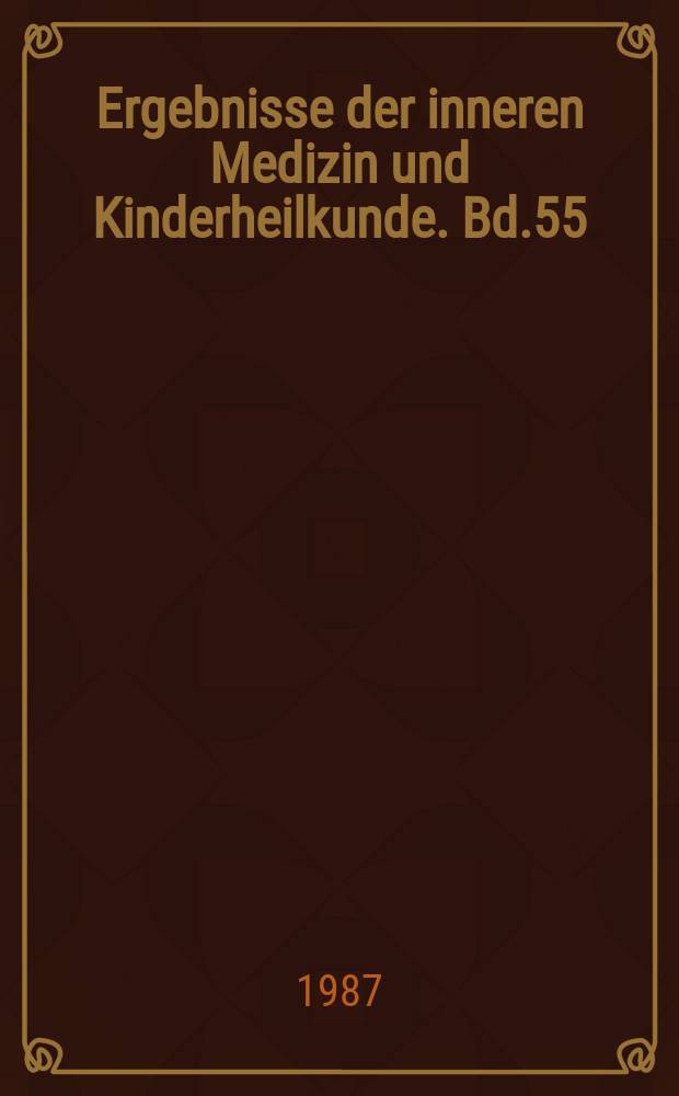 Ergebnisse der inneren Medizin und Kinderheilkunde. Bd.55