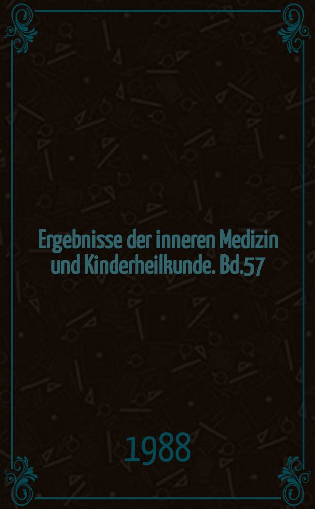 Ergebnisse der inneren Medizin und Kinderheilkunde. Bd.57