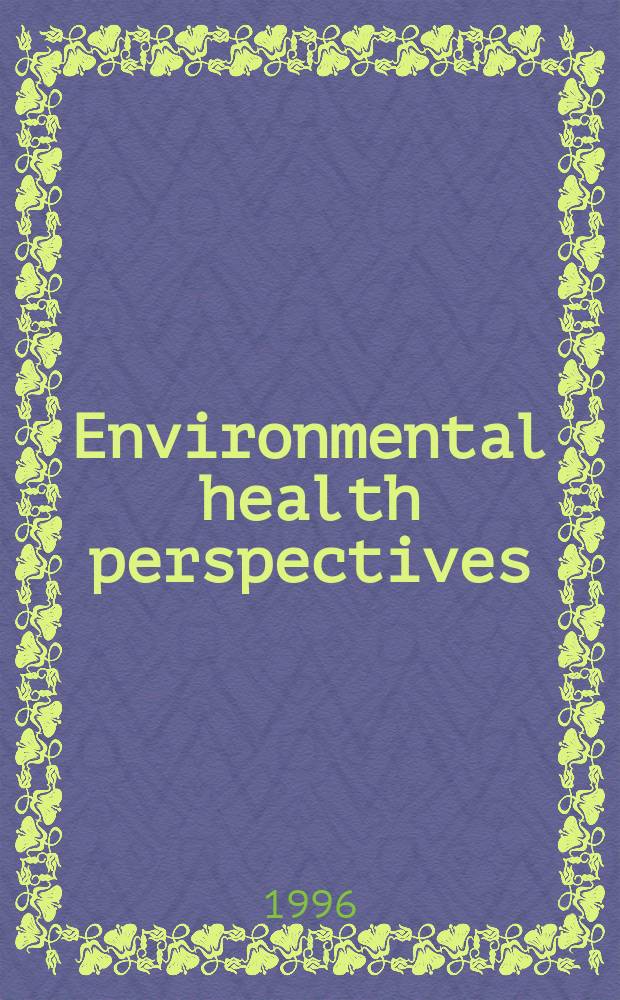 Environmental health perspectives : J. of the Nat. inst. of environmental health sciences. Vol.104, №5