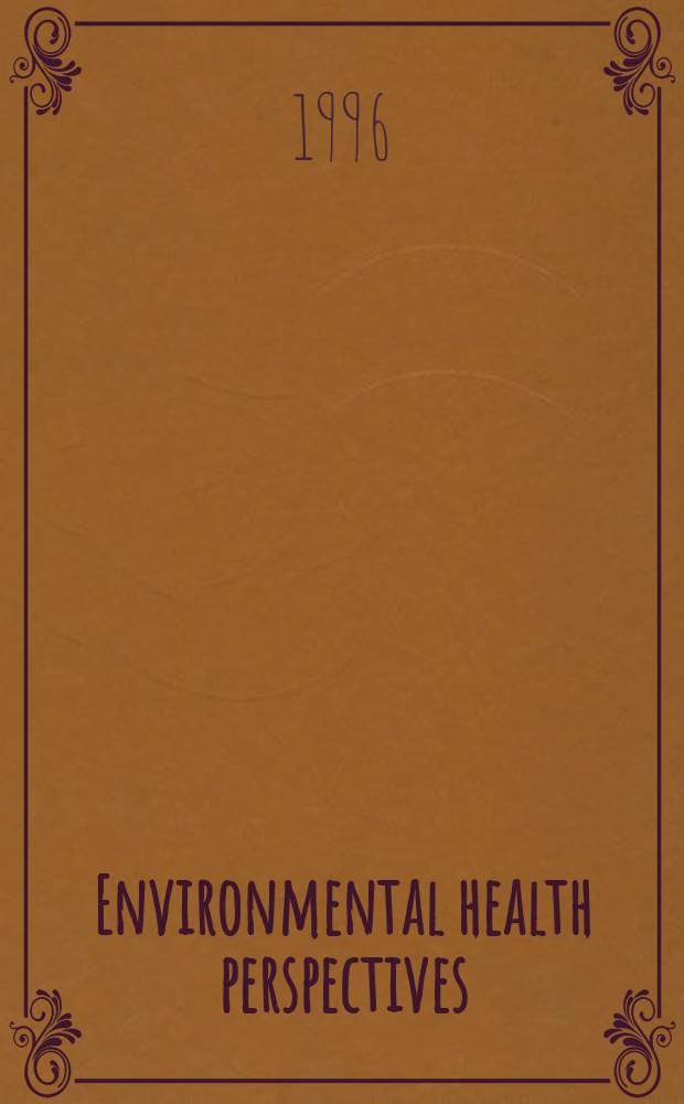 Environmental health perspectives : J. of the Nat. inst. of environmental health sciences. Vol.104, №9