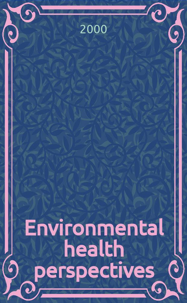 Environmental health perspectives : J. of the Nat. inst. of environmental health sciences. Vol.108, №6