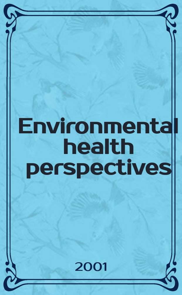 Environmental health perspectives : J. of the Nat. inst. of environmental health sciences. Vol.109, №6