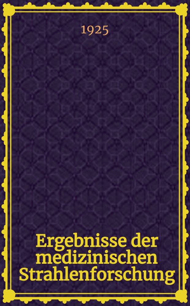 Ergebnisse der medizinischen Strahlenforschung : (Röntgendiagnostik, Röntgen-, Radium und Lichttherapie)