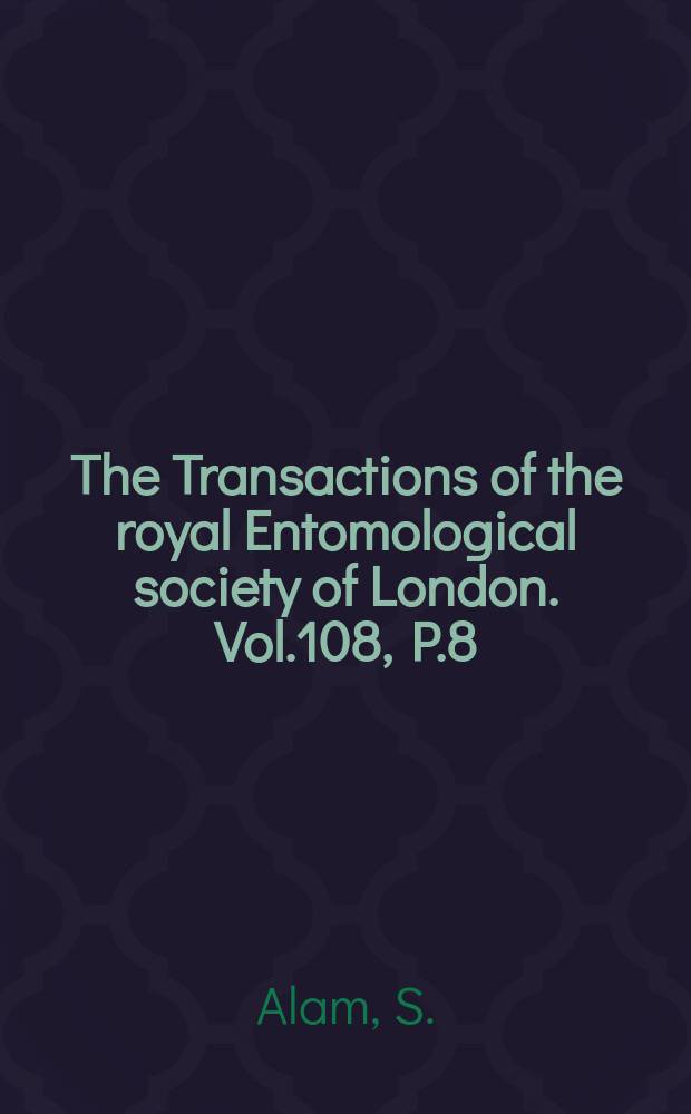 The Transactions of the royal Entomological society of London. Vol.108, P.8 : The taxonomy of some British Aphelinid parasites (Hymenoptera) of scale insects (Coccoidea)