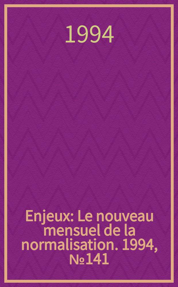 Enjeux : Le nouveau mensuel de la normalisation. 1994, №141