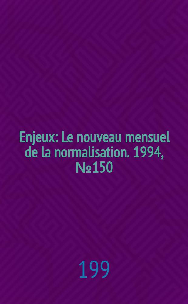 Enjeux : Le nouveau mensuel de la normalisation. 1994, №150