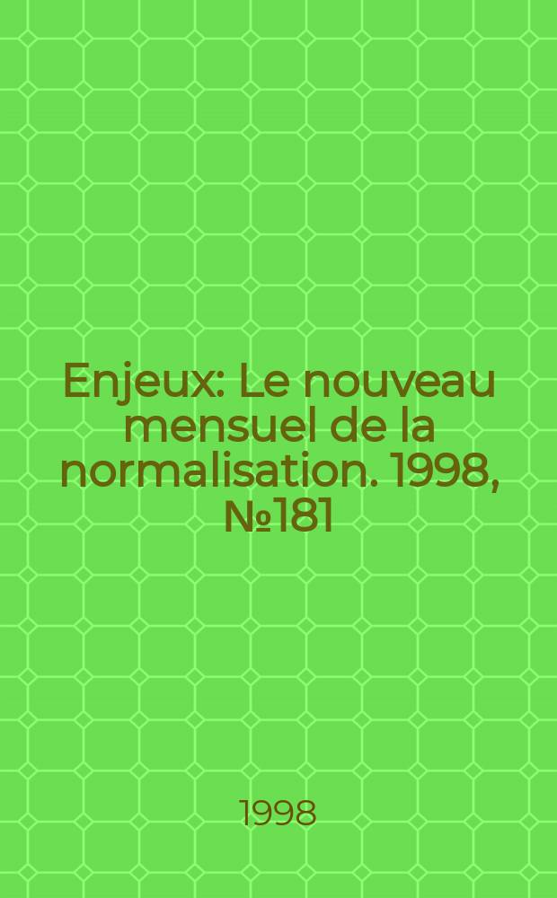 Enjeux : Le nouveau mensuel de la normalisation. 1998, №181