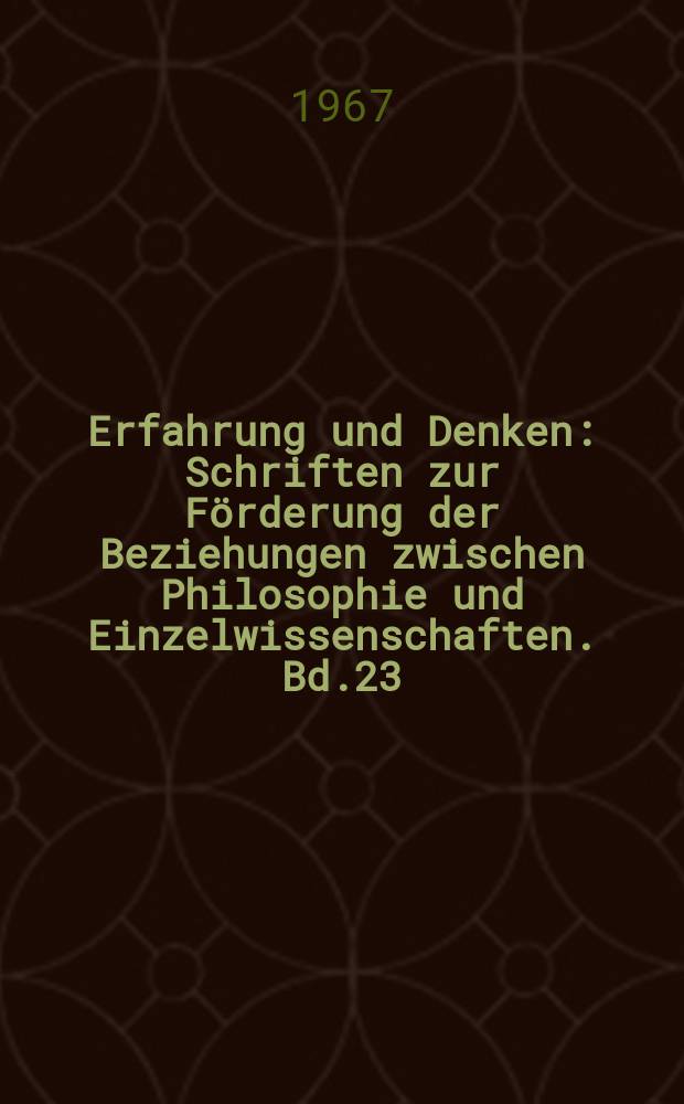 Erfahrung und Denken : Schriften zur Förderung der Beziehungen zwischen Philosophie und Einzelwissenschaften. Bd.23 : Ursachen der Meinungsverschiedenheiten ...