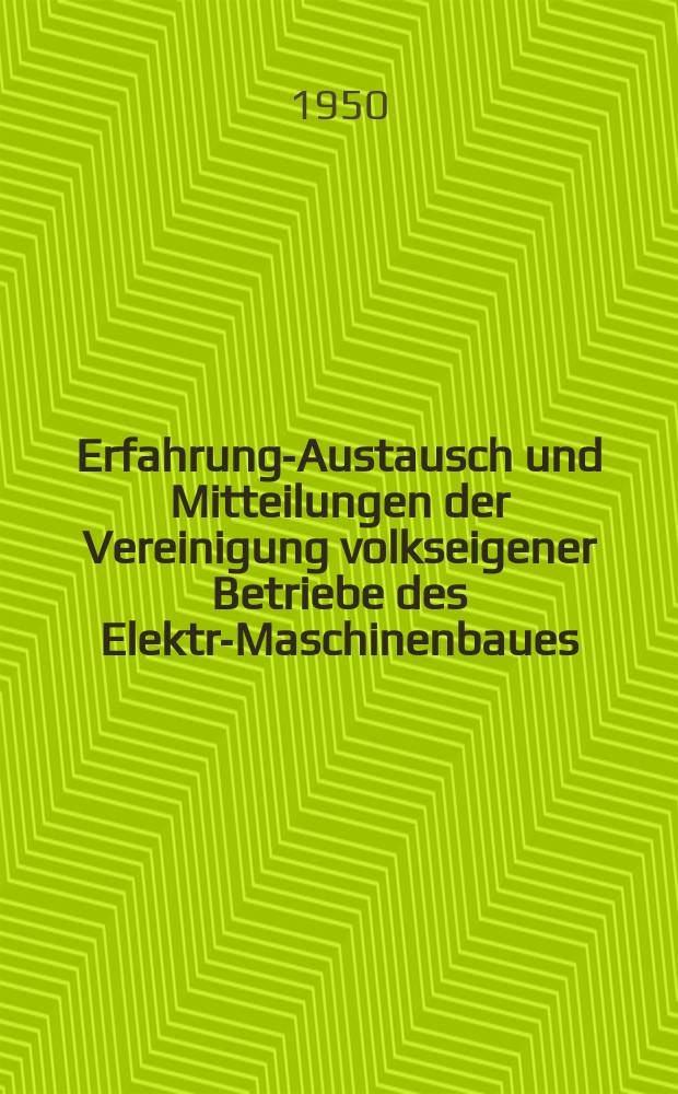 Erfahrungs- Austausch und Mitteilungen der Vereinigung volkseigener Betriebe des Elektro- Maschinenbaues