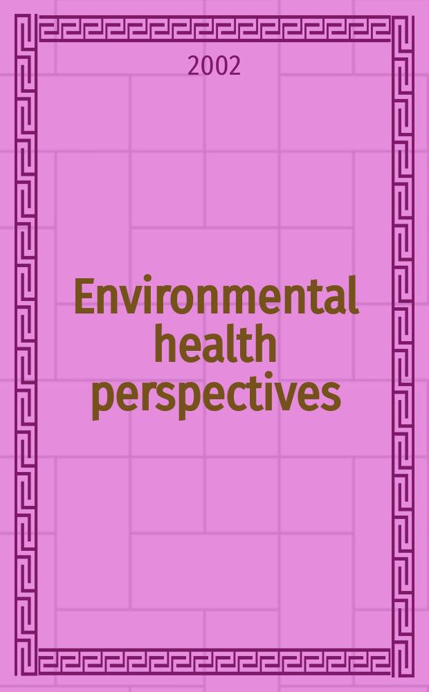 Environmental health perspectives : J. of the Nat. inst. of environmental health sciences. Vol.110, №1