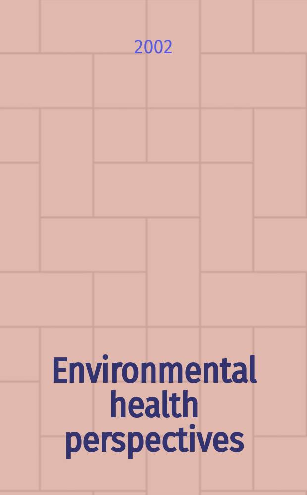 Environmental health perspectives : J. of the Nat. inst. of environmental health sciences. Vol.110, №3