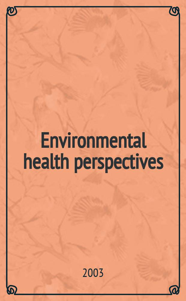 Environmental health perspectives : J. of the Nat. inst. of environmental health sciences. Vol.111, №5