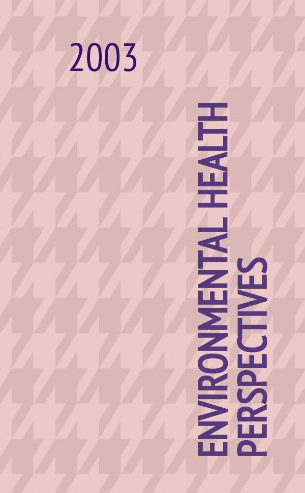 Environmental health perspectives : J. of the Nat. inst. of environmental health sciences. Vol.111, №7