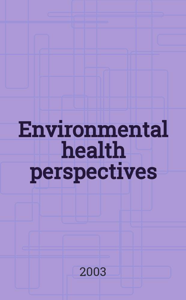 Environmental health perspectives : J. of the Nat. inst. of environmental health sciences. Vol.111, №8