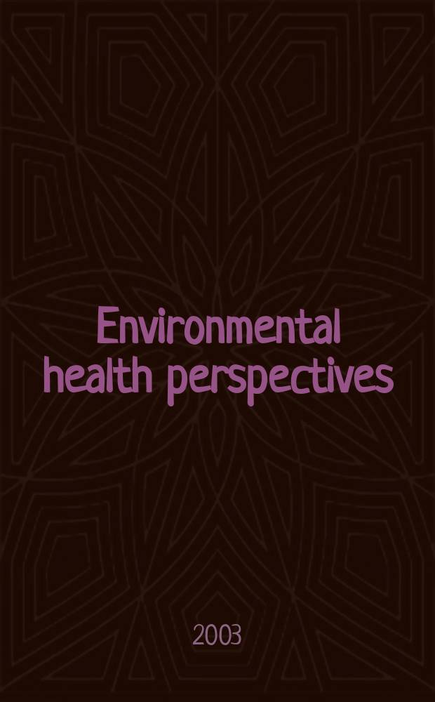 Environmental health perspectives : J. of the Nat. inst. of environmental health sciences. Vol.111, №9