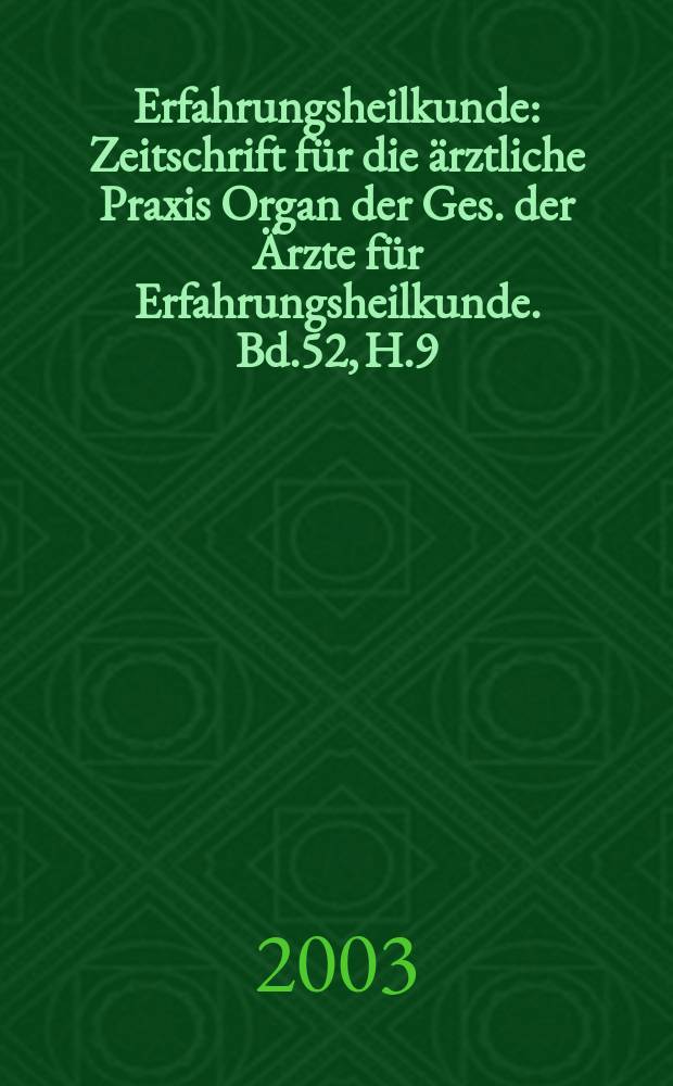 Erfahrungsheilkunde : Zeitschrift für die ärztliche Praxis Organ der Ges. der Ärzte für Erfahrungsheilkunde. Bd.52, H.9