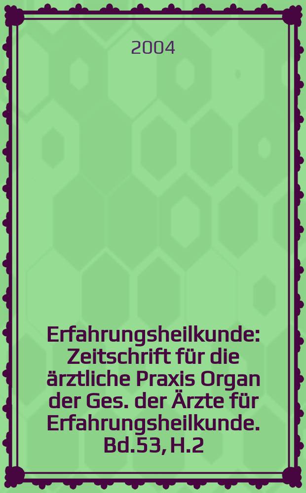 Erfahrungsheilkunde : Zeitschrift für die ärztliche Praxis Organ der Ges. der Ärzte für Erfahrungsheilkunde. Bd.53, H.2