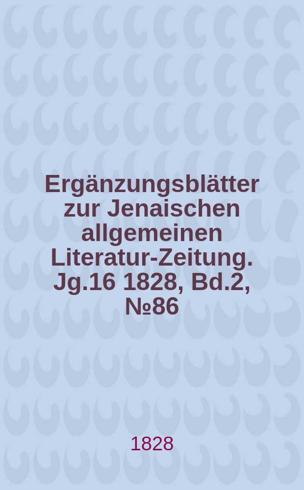Ergänzungsblätter zur Jenaischen allgemeinen Literatur-Zeitung. Jg.16 1828, Bd.2, №86