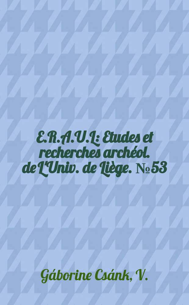 E.R.A.U.L : Etudes et recherches archéol. de L'Univ. de Liège. №53 : Le Jankovichien