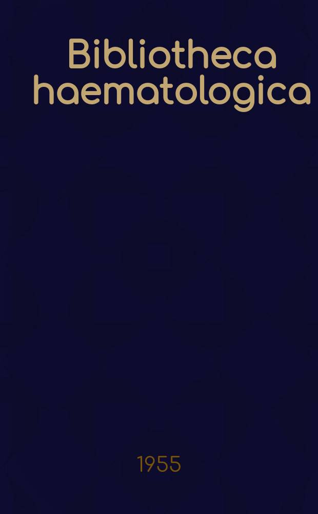 Bibliotheca haematologica : Suppl. ad Acta haematologica. Ergebnisse der Bluttransfusionsforschung