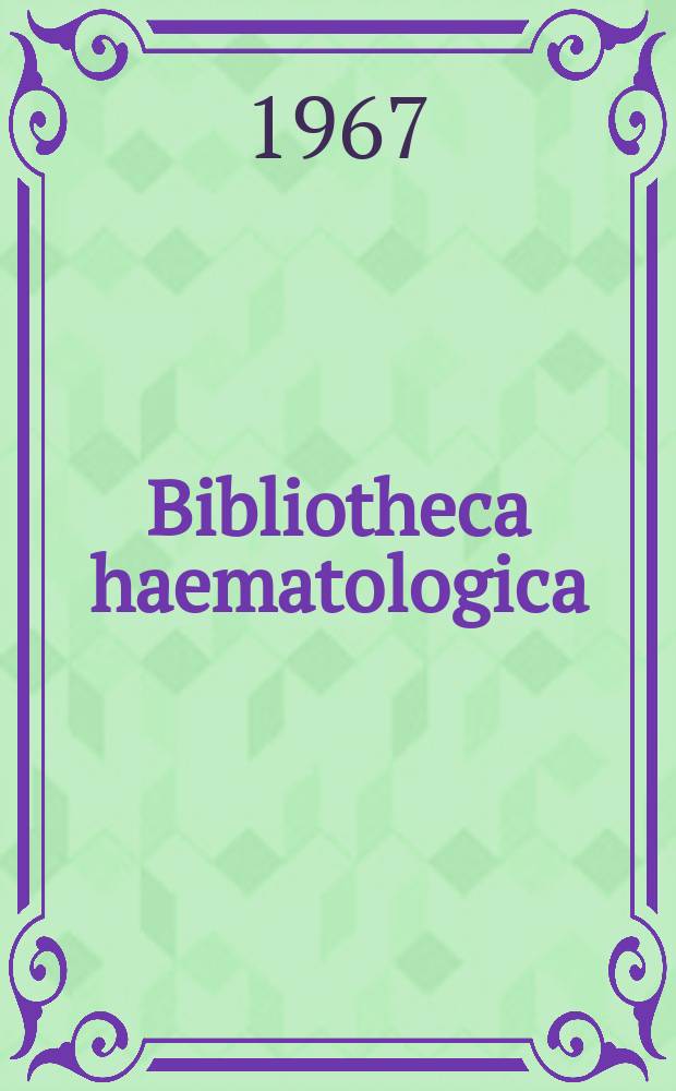 Bibliotheca haematologica : Suppl. ad Acta haematologica. 27