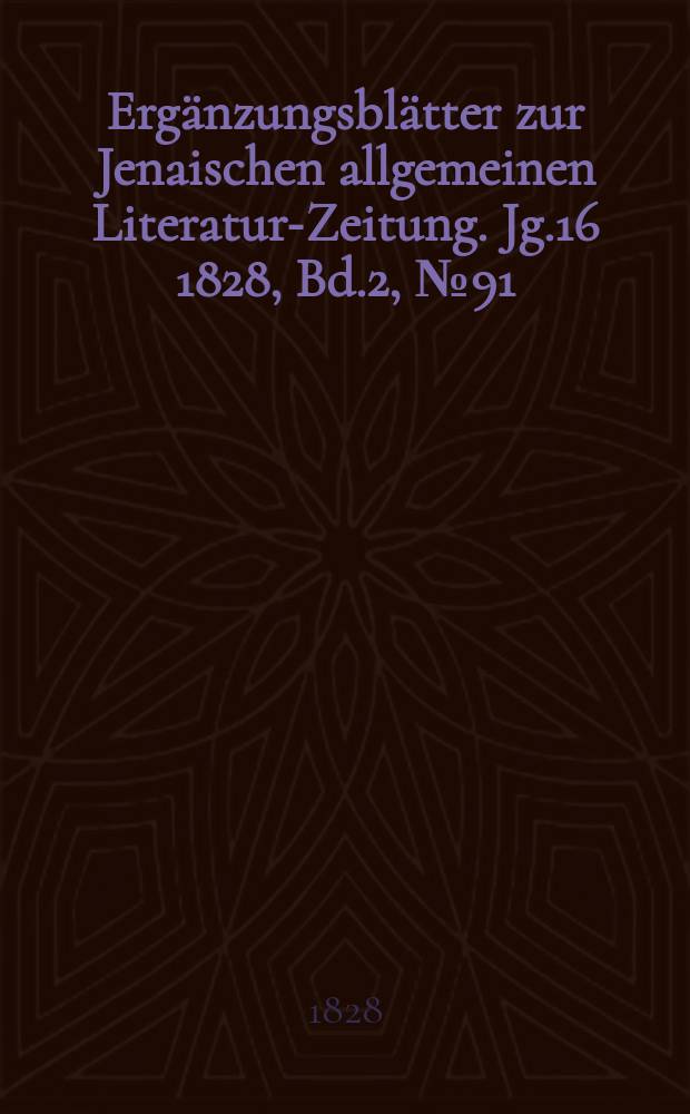 Ergänzungsblätter zur Jenaischen allgemeinen Literatur-Zeitung. Jg.16 1828, Bd.2, №91