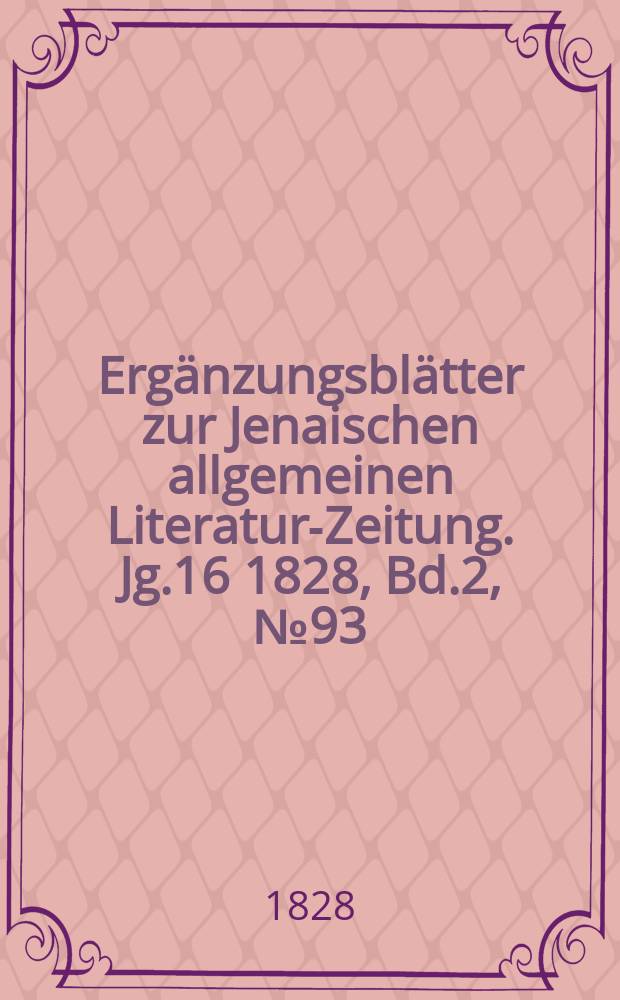 Ergänzungsblätter zur Jenaischen allgemeinen Literatur-Zeitung. Jg.16 1828, Bd.2, №93