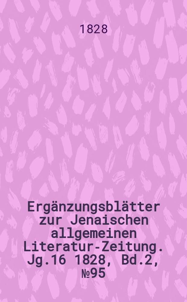 Erg&auml;nzungsbl&auml;tter zur Jenaischen allgemeinen Literatur-Zeitung. Jg.16 1828, Bd.2, №95