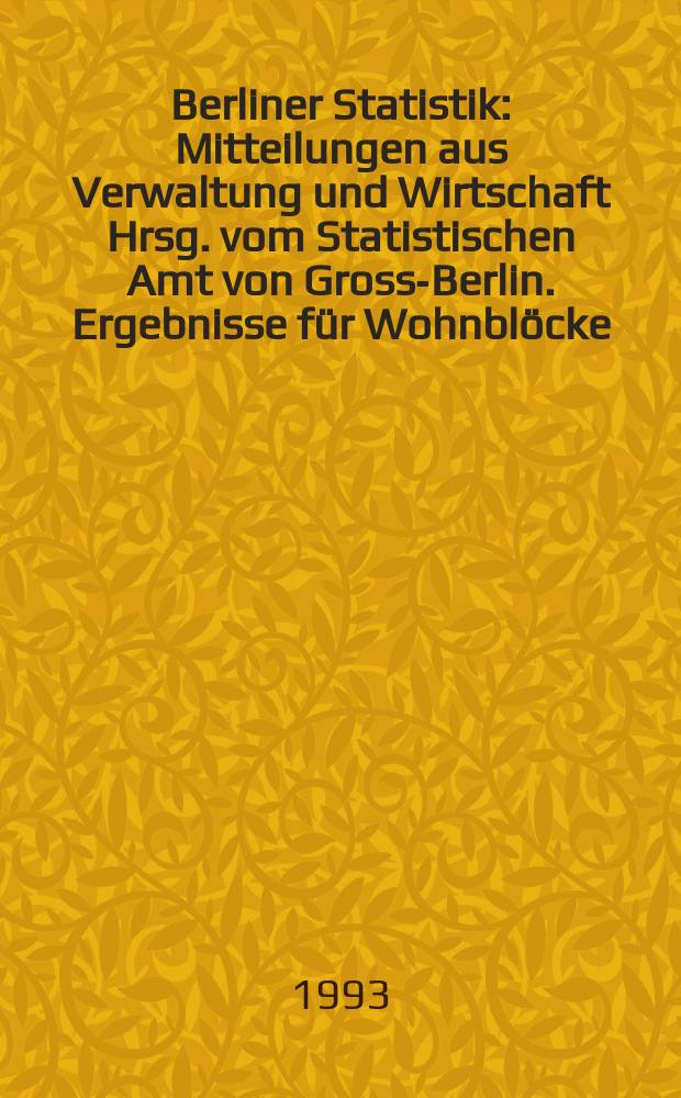 Berliner Statistik : Mitteilungen aus Verwaltung und Wirtschaft Hrsg. vom Statistischen Amt von Gross-Berlin. Ergebnisse für Wohnblöcke
