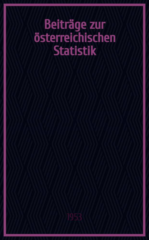 Beiträge zur österreichischen Statistik : Hrsg. vom Österreichischen statistischen Zentralamt. H.10
