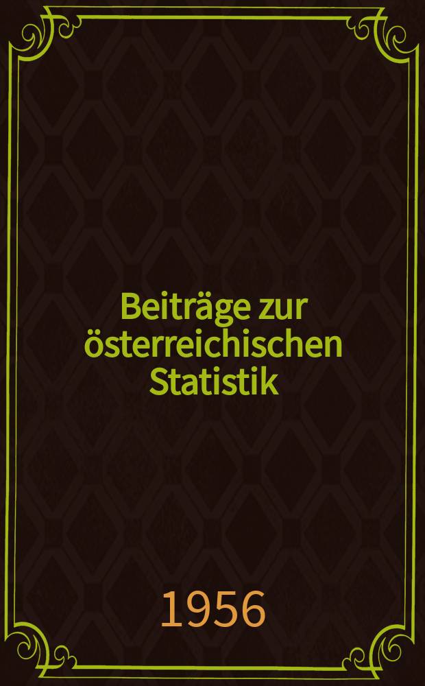 Beitr&auml;ge zur &ouml;sterreichischen Statistik : Hrsg. vom &Ouml;sterreichischen statistischen Zentralamt. H.17