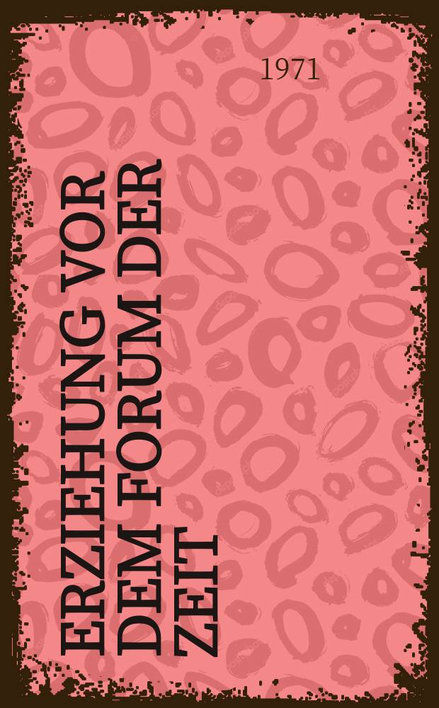 Erziehung vor dem Forum der Zeit : Schriften aus d. Freien Waldorfschule