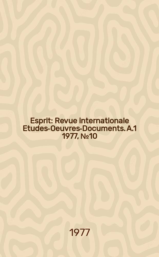 Esprit : Revue internationale Etudes-Oeuvres-Documents. A.1 1977, №10