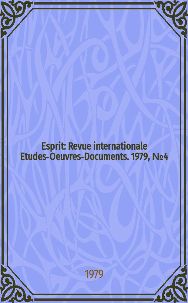Esprit : Revue internationale Etudes-Oeuvres-Documents. 1979, №4(28)