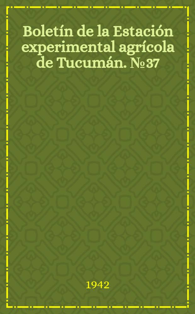 Boletín de la Estación experimental agrícola de Tucumán. №37 : Observaciones y ensayos culturales relacionados con el "carbón" de la caña de azúcar