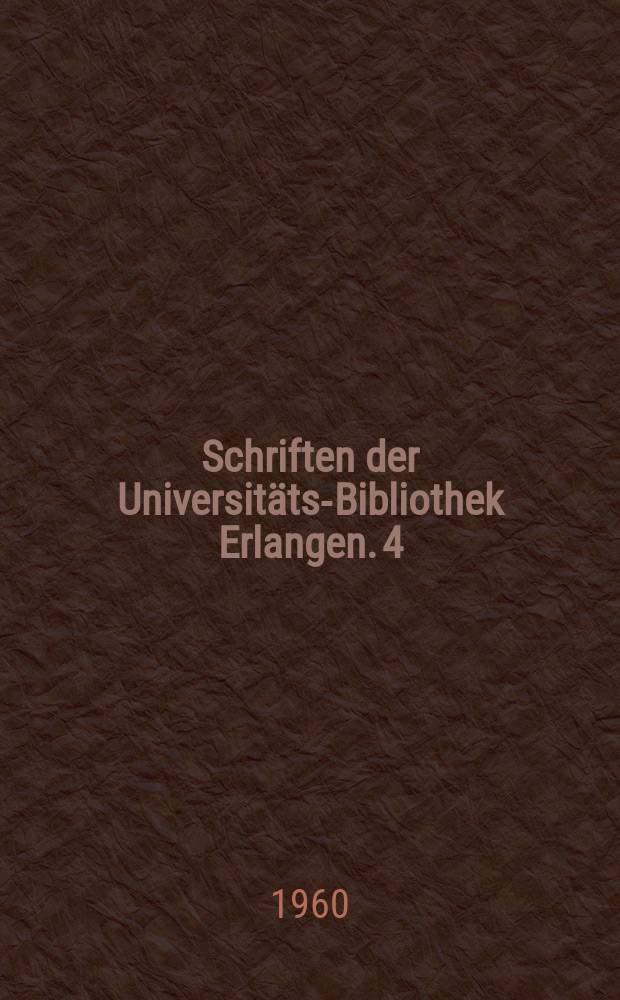 Schriften der Universitäts-Bibliothek Erlangen. 4 : Aus der arbeit des Bibliothekars