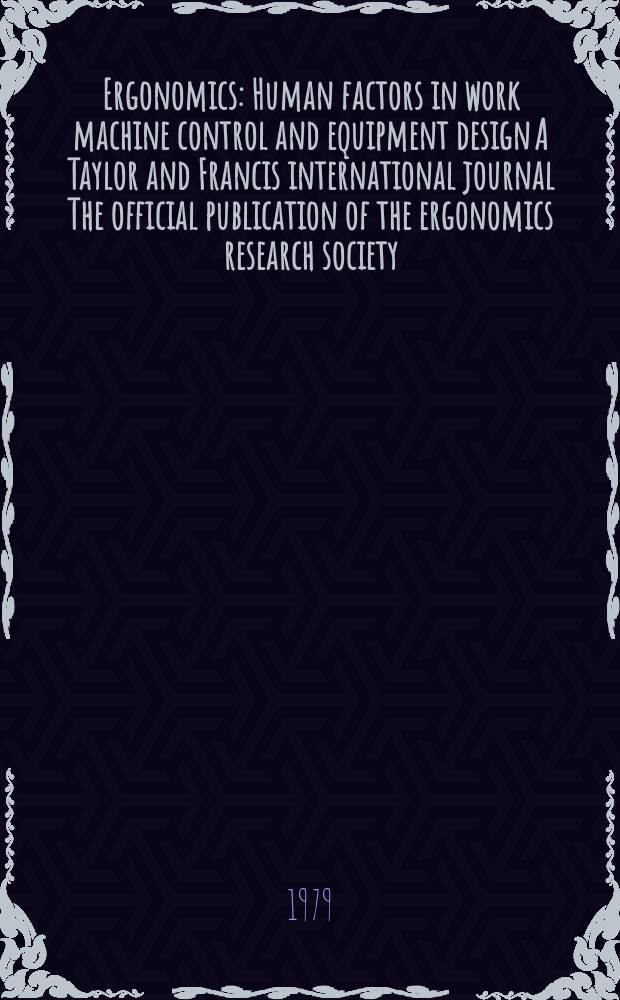 Ergonomics : Human factors in work machine control and equipment design A Taylor and Francis international journal The official publication of the ergonomics research society. Vol.22, №6 : International ergonomics association