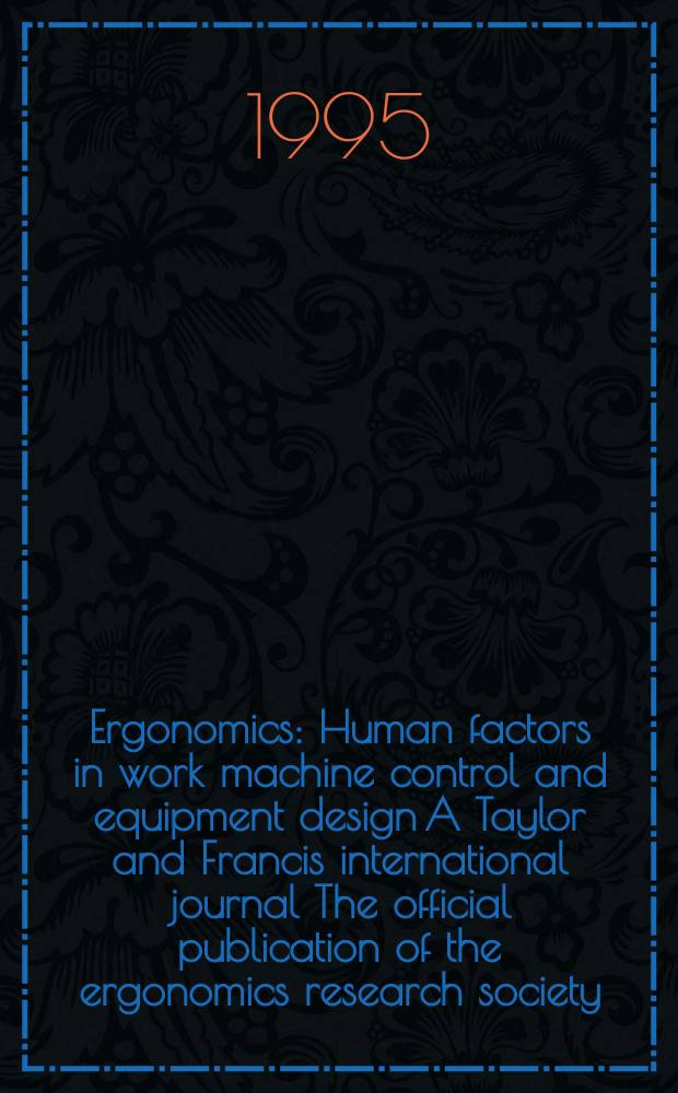 Ergonomics : Human factors in work machine control and equipment design A Taylor and Francis international journal The official publication of the ergonomics research society. Vol.38, №11 : Warnings in research and practice