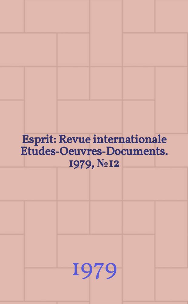 Esprit : Revue internationale Etudes-Oeuvres-Documents. 1979, №12(36)